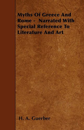 Myths of Greece and Rome -  Narrated with Special Reference to Literature and Art - H. A. Guerber - Books - Rowlands Press - 9781445532608 - March 17, 2010