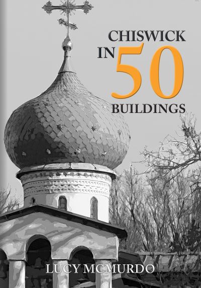 Chiswick in 50 Buildings - In 50 Buildings - Lucy McMurdo - Livres - Amberley Publishing - 9781445699608 - 15 janvier 2021