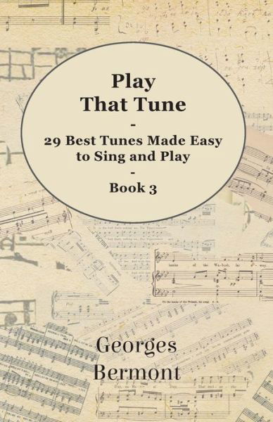 Cover for Georges Bermont · Play That Tune - 29 Best Tunes Made Easy to Sing and Play - Book 3 (Paperback Bog) (2010)