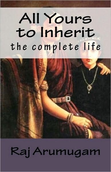 Cover for Raj Arumugam · All Yours to Inherit: the Complete Life (Paperback Book) (2010)