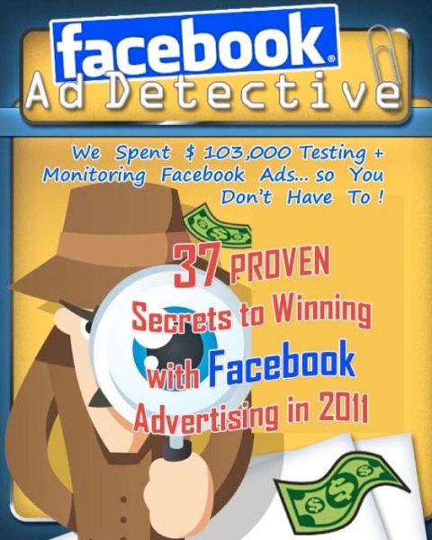 Cover for Roger Hall · Facebook Ad Detective: 37 Tested Facebook Advertising Secrets, Discovered Through In-depth Testing and Research (Paperback Book) (2010)