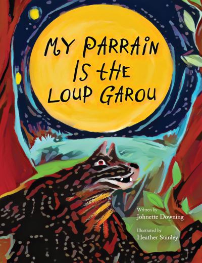 My Parrain Is the Loup Garou - Johnette Downing - Books - Arcadia Publishing - 9781455627608 - October 16, 2023