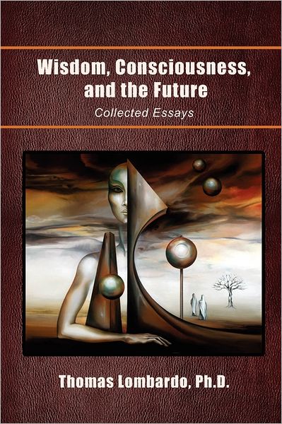 Cover for Thomas Lombardo · Wisdom, Consciousness, and the Future: Collected Essays (Paperback Book) (2011)