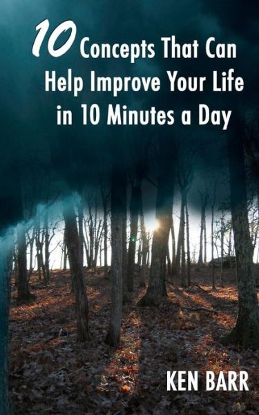 Cover for Ken Barr · 10 Concepts That Can Help Improve Your Life in 10 Minutes a Day (Paperback Book) (2011)