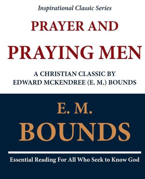 Cover for Edward M Bounds · Prayer and Praying Men: a Christian Classic by Edward Mckendree (E. M.) Bounds (Paperback Book) (2011)