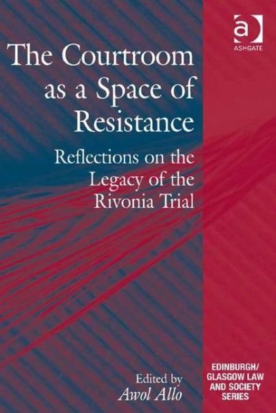 Cover for Awol Allo · The Courtroom as a Space of Resistance: Reflections on the Legacy of the Rivonia Trial - Critical Studies in Jurisprudence (Innbunden bok) [New edition] (2015)