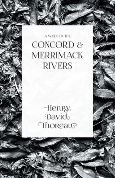 A Week on the Concord and Merrimack Rivers - Henry David Thoreau - Bøger - Read Books - 9781473335608 - 29. november 2016