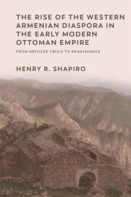 Cover for Henry Shapiro · The Rise of the Western Armenian Diaspora in the Early Modern Ottoman Empire: From Refugee Crisis to Renaissance - Non-Muslim Contributions to Islamic Civilisation (Hardcover Book) (2022)