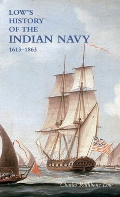 Cover for Charles Rathbone Low · LOW'S HISTORY of the INDIAN NAVY (Book) (2022)