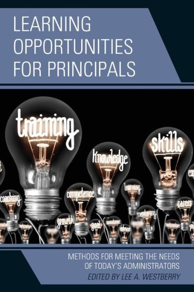Learning Opportunities for Principals: Methods for Meeting the Needs of Today's Administrators - Lee A. Westberry - Books - Rowman & Littlefield - 9781475865608 - June 15, 2022
