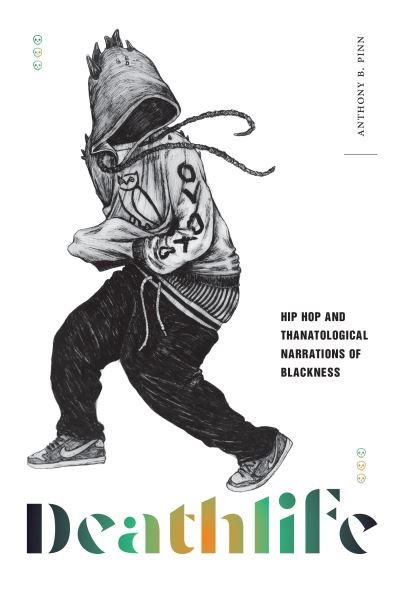 Cover for Anthony B. Pinn · Deathlife: Hip Hop and Thanatological Narrations of Blackness (Hardcover Book) (2024)