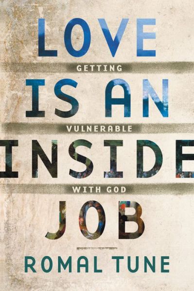 Cover for Romal Tune · Love Is an Inside Job: Getting Vulnerable with God (Paperback Book) (2018)