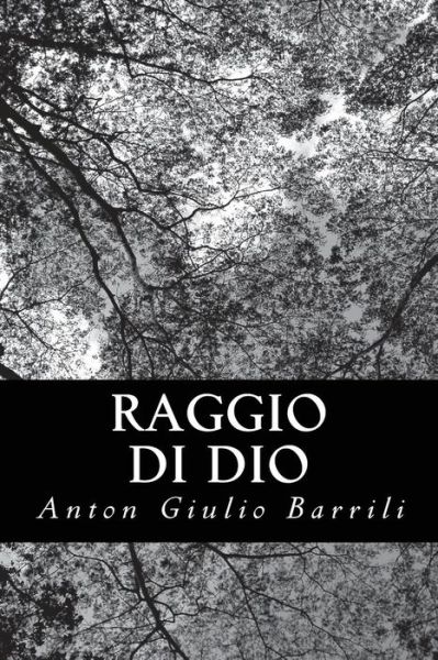 Raggio Di Dio - Anton Giulio Barrili - Kirjat - Createspace - 9781479362608 - perjantai 21. syyskuuta 2012