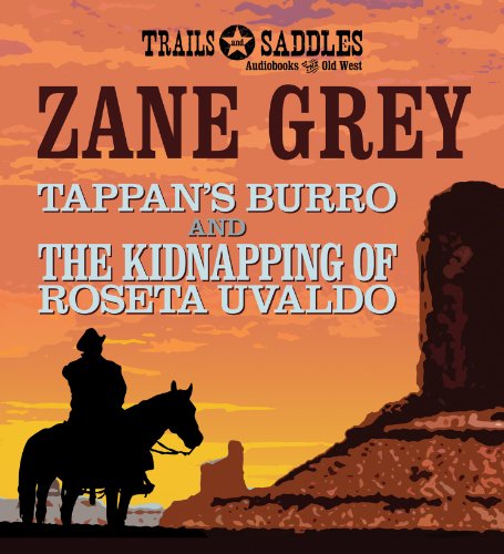 Cover for Zane Grey · Tappan's Burro and the Kidnapping of Roseta Uvaldo (Audiobook (CD)) [Unabridged edition] (2014)