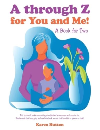 Cover for Karen Hutton · A Through Z for You and Me! (Paperback Book) (2020)
