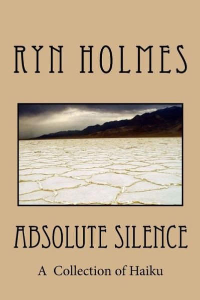 Cover for Ryn Holmes · Absolute Silence: a Collection of Haiku (Paperback Bog) (2013)