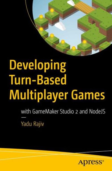 Cover for Yadu Rajiv · Developing Turn-Based Multiplayer Games: with GameMaker Studio 2 and NodeJS (Paperback Book) [1st edition] (2018)