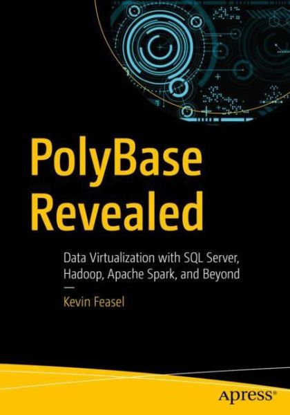 Cover for Kevin Feasel · PolyBase Revealed: Data Virtualization with SQL Server, Hadoop, Apache Spark, and Beyond (Paperback Book) [1st edition] (2019)