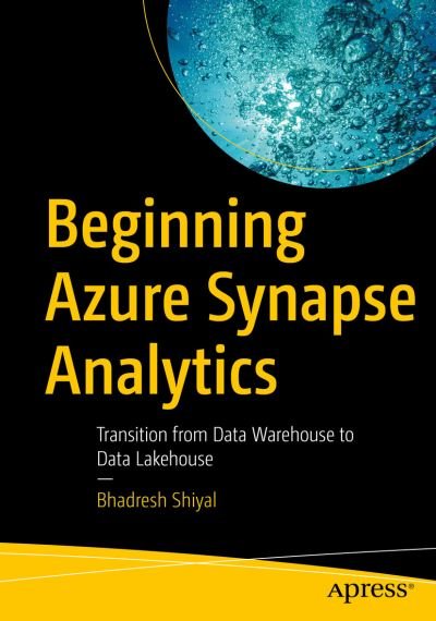 Cover for Bhadresh Shiyal · Beginning Azure Synapse Analytics: Transition from Data Warehouse to Data Lakehouse (Paperback Book) [1st edition] (2021)