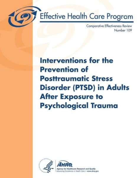 Cover for U S Department of Heal Human Services · Interventions for the Prevention of Posttraumatic Stress Disorder (Ptsd) in Adults After Exposure to Psychological Trauma: Comparative Effectiveness R (Paperback Book) (2013)