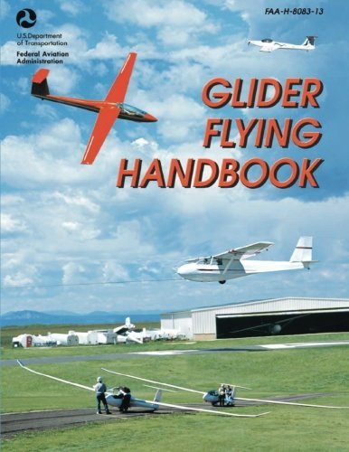 Glider Flying Handbook (Faa-h-8083-13) - Federal Aviation Administration - Books - CreateSpace Independent Publishing Platf - 9781490446608 - June 14, 2013
