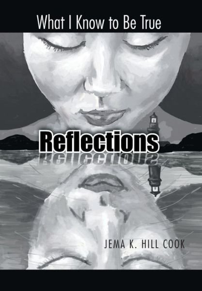 Cover for Jema K Hill Cook · Reflections: What I Know to Be True (Hardcover Book) (2014)