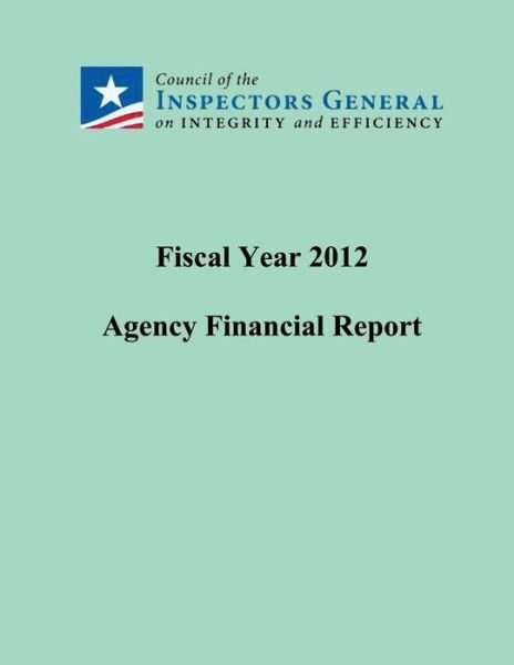 Cover for Council of the Inspectors General · Fiscal Year 2012 Agency Financial Report (Taschenbuch) (2013)