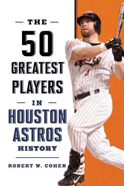 Cover for Robert W. Cohen · The 50 Greatest Players in Houston Astros History - 50 Greatest Players (Paperback Book) (2024)