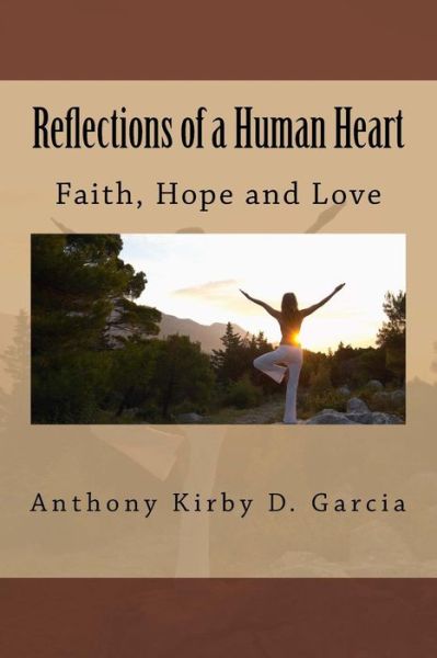 Cover for M S Mr Anthony Kirby Dizon Garcia · Reflections of a Human Heart: Faith, Hope and Love (Paperback Book) (2013)