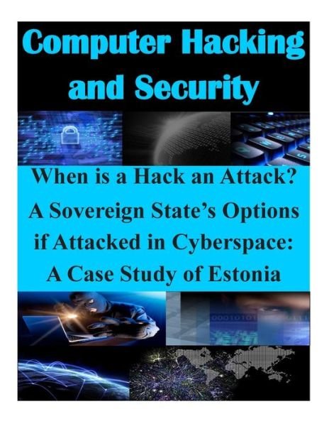 Cover for Air Command and Staff College · When is a Hack an Attack? a Sovereign State's Options if Attacked in Cyberspace: a Case Study of Estonia (Paperback Bog) (2014)