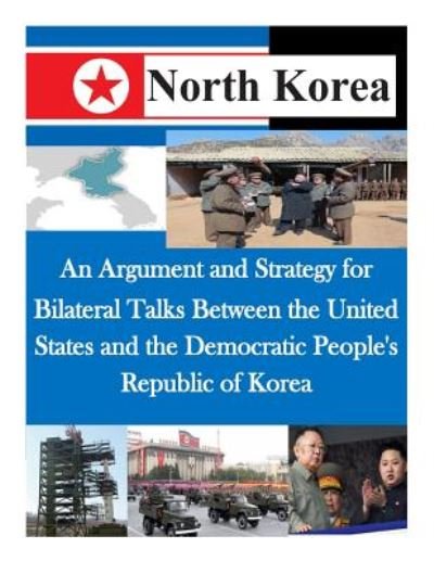 Cover for Air Command and Staff College · An Argument and Strategy for Bilateral Talks Between the United States and the Democratic People's Republic of Korea (Pocketbok) (2014)