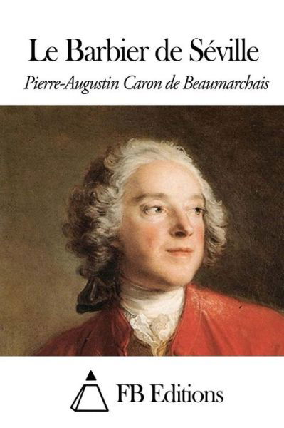 Le Barbier De Seville - Pierre-augustin Caron De Beaumarchais - Books - Createspace - 9781503319608 - November 20, 2014