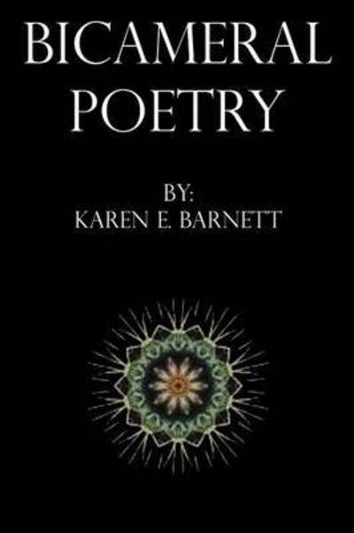 Bicameral Poetry - Karen E Barnett - Kirjat - Xlibris Corporation - 9781503559608 - lauantai 25. huhtikuuta 2015