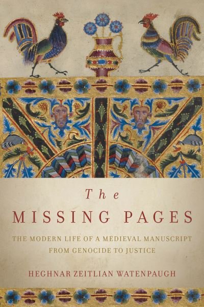 Cover for Heghnar Zeitlian Watenpaugh · The Missing Pages: The Modern Life of a Medieval Manuscript, from Genocide to Justice (Pocketbok) (2022)