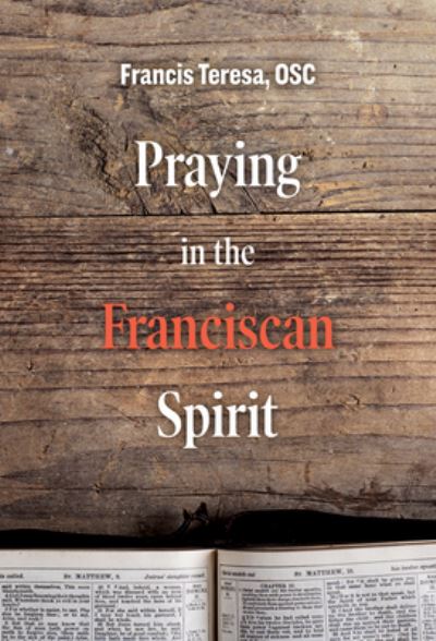 Praying in the Franciscan Spirit - Sister Frances Teresa - Books - 1517 Media - 9781506459608 - February 4, 2020