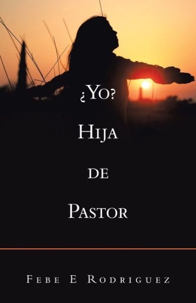 Cover for Febe E Rodriguez · ?Yo? Hija De Pastor (Paperback Book) (2020)
