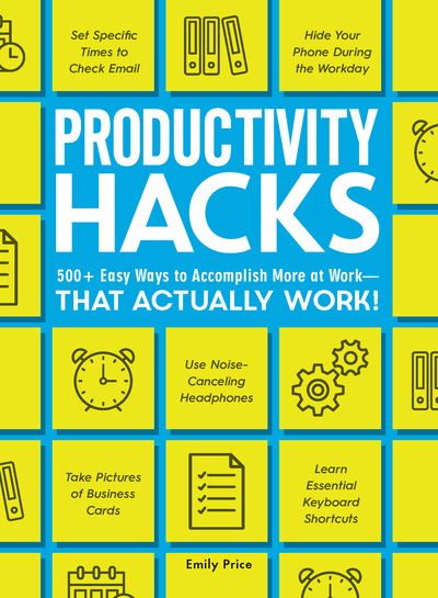 Cover for Emily Price · Productivity Hacks: 500+ Easy Ways to Accomplish More at Work--That Actually Work! - Hacks (Paperback Book) (2019)