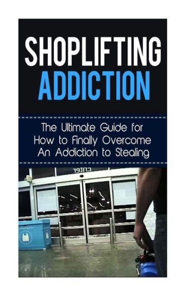 Cover for Caesar Lincoln · Shoplifting Addiction: the Ultimate Guide for How to Finally Overcome an Addiction to Stealing (Paperback Book) (2014)