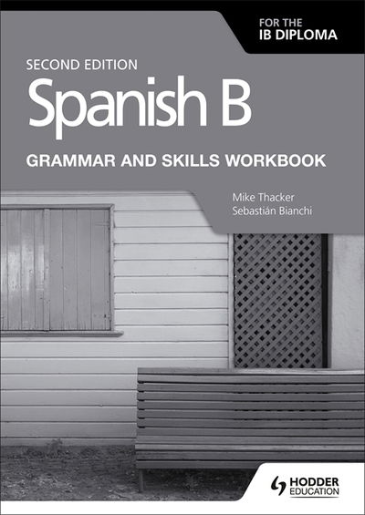 Spanish B for the IB Diploma Grammar and Skills Workbook Second edition - Mike Thacker - Books - Hachette Learning - 9781510447608 - November 30, 2018
