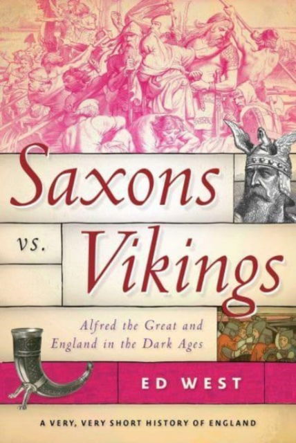 Cover for Ed West · Saxons vs. Vikings: Alfred the Great and England in the Dark Ages - Very, Very Short History of England (Paperback Book) (2023)