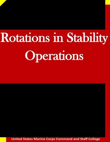 Rotations in Stability Operations - United States Marine Corps Command and S - Bücher - Createspace - 9781511635608 - 8. April 2015