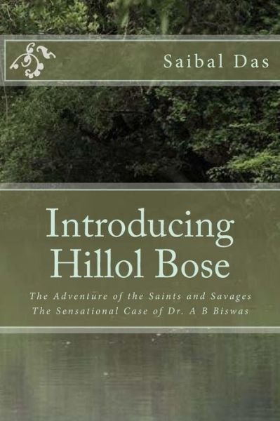 Cover for Saibal Das · Introducing Hillol Bose: the Adventure of the Saints and Savages the Sensational Case of Dr. a B Biswas (Paperback Bog) (2015)