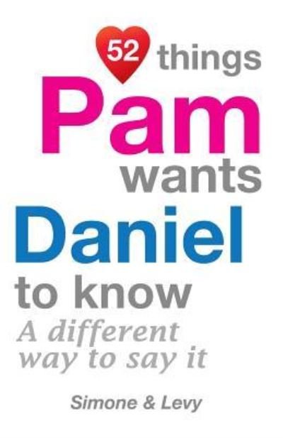 52 Things Pam Wants Daniel To Know - Simone - Boeken - Createspace Independent Publishing Platf - 9781511945608 - 31 oktober 2014