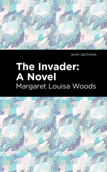 Cover for Margaret L. Woods · The Invader: A Novel - Mint Editions (Hardcover Book) (2021)