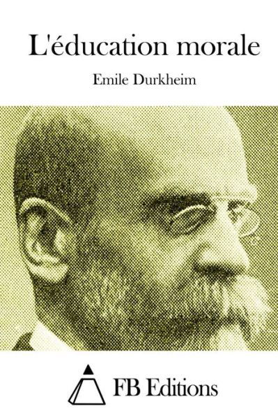 L'education Morale - Emile Durkheim - Boeken - Createspace - 9781514324608 - 11 juni 2015