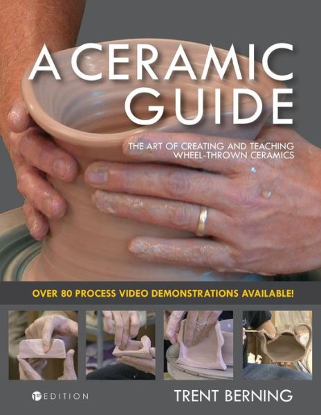 Cover for Trent Berning · A Ceramic Guide: The Art of Creating and Teaching Wheel-Thrown Ceramics (Paperback Book) (2017)