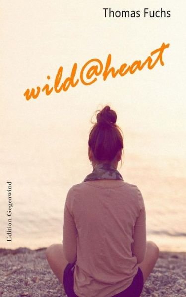 Cover for Thomas Fuchs · Wild@heart (Paperback Book) (2015)