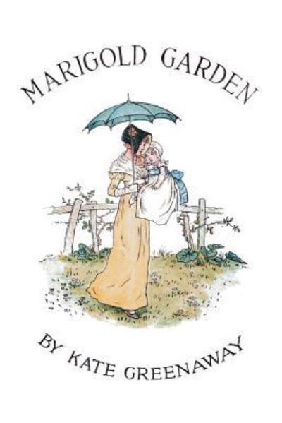 Cover for Kate Greenaway · Marigold Garden; Pictures and Rhymes (Paperback Book) (2015)