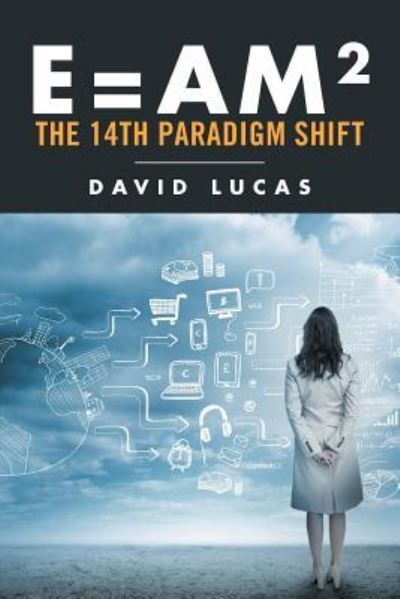 Cover for David Lucas · E = AM2 - the 14th Paradigm Shift (Pocketbok) (2016)