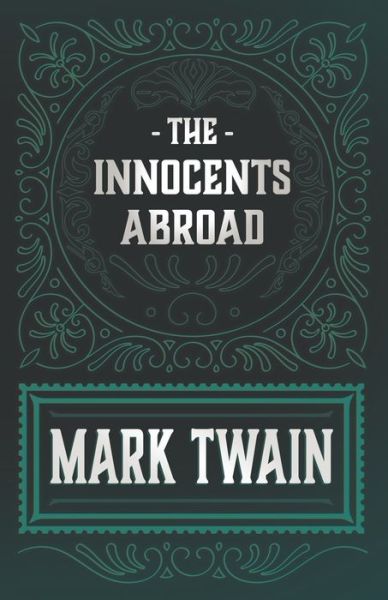 The Innocents Abroad - Mark Twain - Książki - Read Books - 9781528718608 - 6 listopada 2020